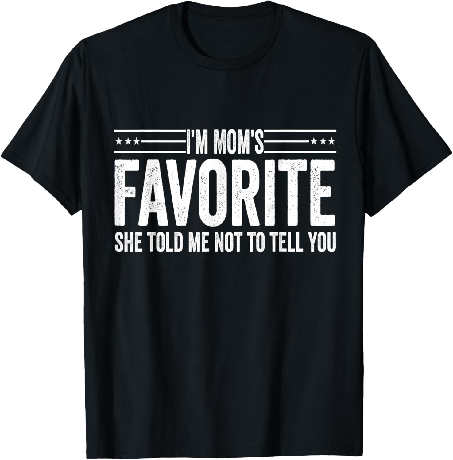 I'm Mom's Favorite She Told Me Not to Tell You Mothers T-Shirt - T-Shirt | Black