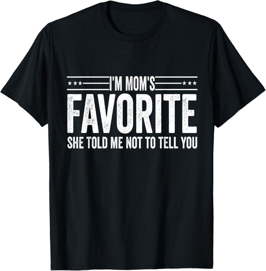 I'm Mom's Favorite She Told Me Not to Tell You Mothers T-Shirt - T-Shirt | Black