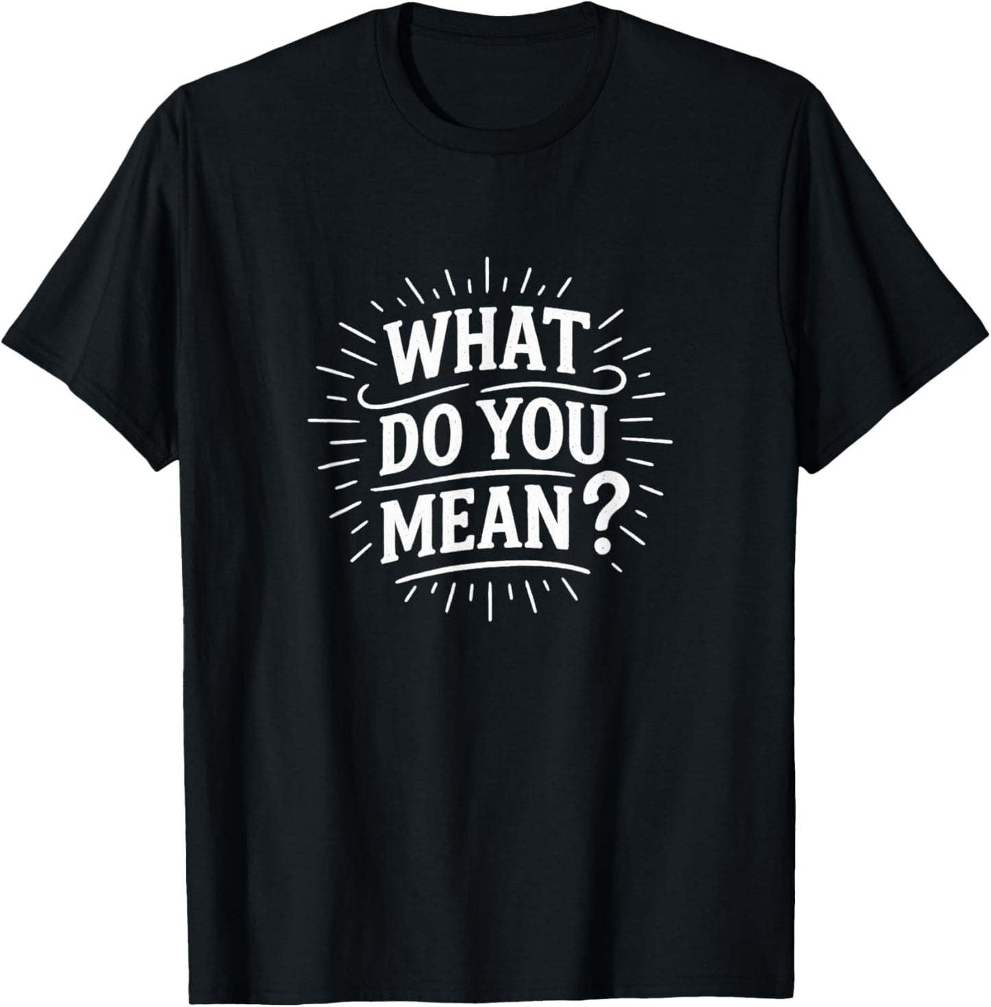 What Do You Mean? T-Shirt - T-Shirt | Black