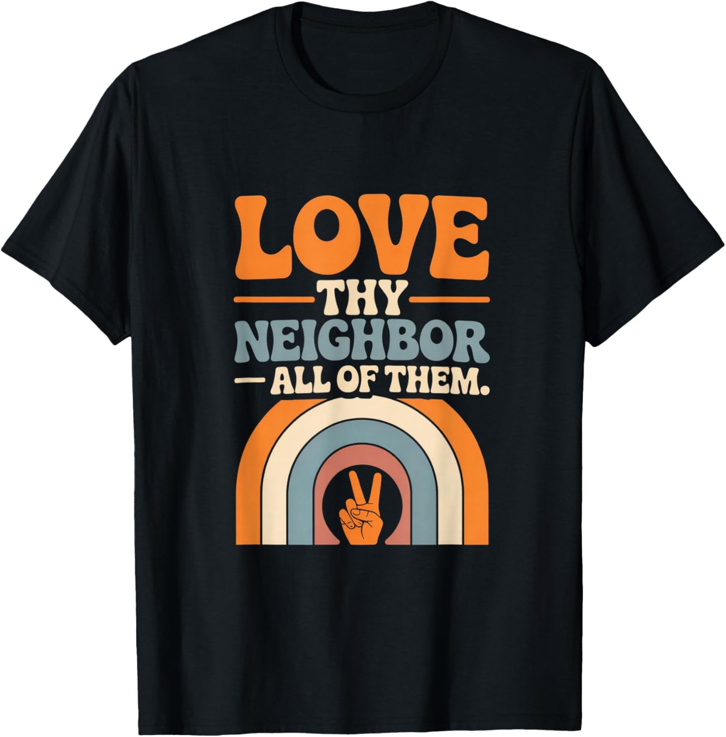 Love Thy Neighbor All of Them T-Shirt - T-Shirt | Black