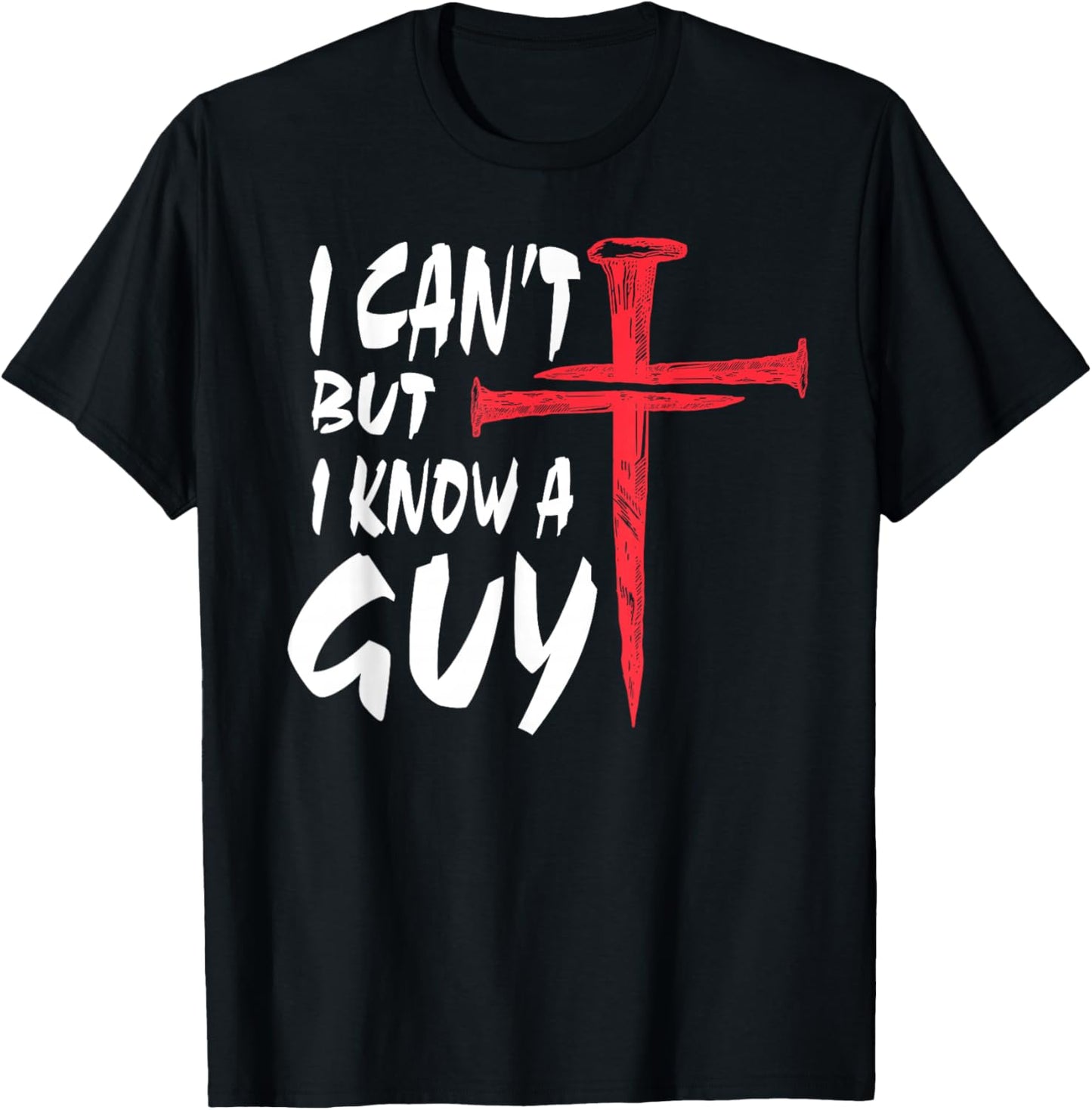 I Can’t But I Know A Guy | Religious Humor Faith Cross T-Shirt - T-Shirt | Black