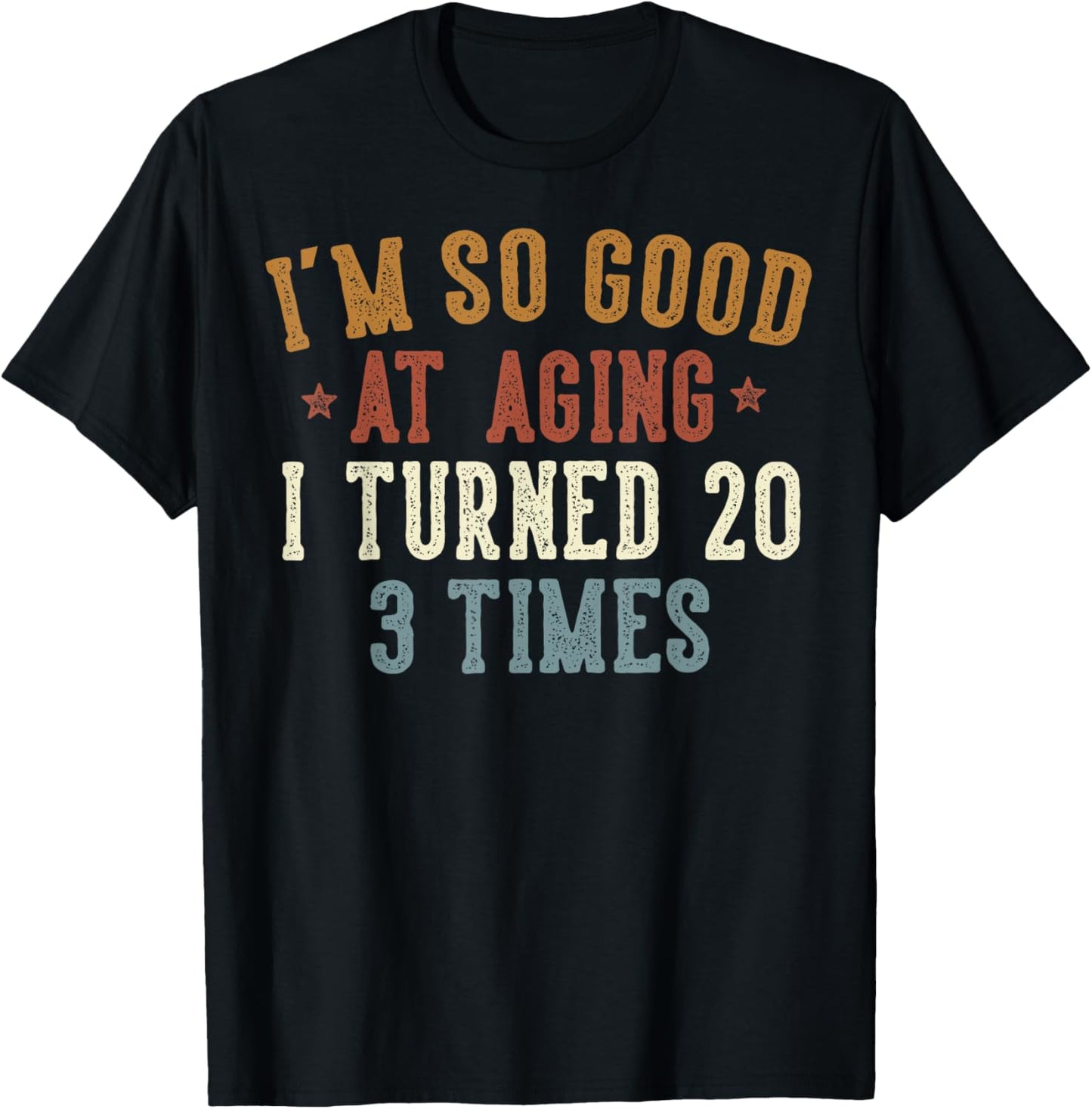 Im So Good at Aging I Turned 20 3 Times 60-Year-Old Birthday T-Shirt - T-Shirt | Black