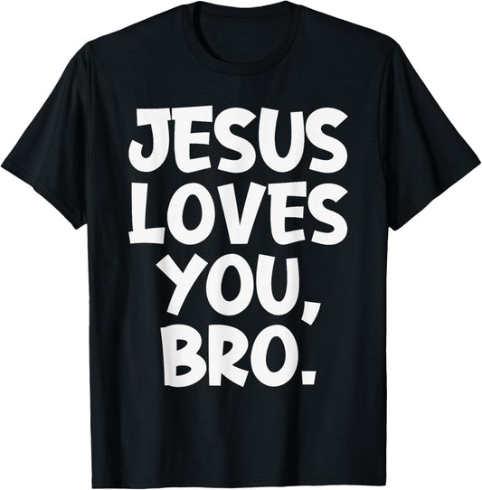 Jesus Loves You Bro Christian Believer Faith God Religious T-Shirt - T-Shirt | Black