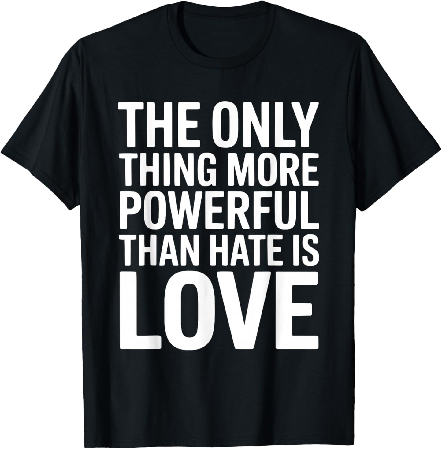 The Only Thing More Powerful Than Hate is Love Valentines T-Shirt - T-Shirt | Black