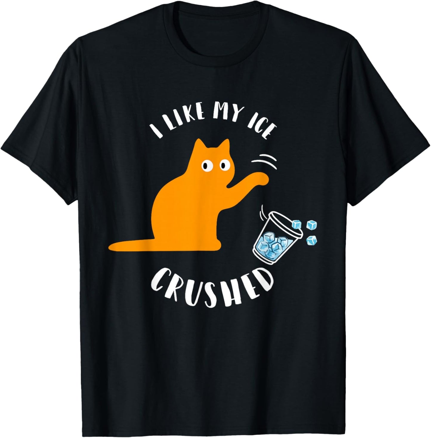 I Like My Ice Crushed Funny Cat Knock Over Ice Cup T-Shirt - T-Shirt | Black
