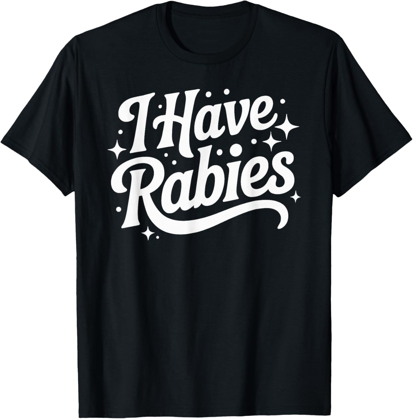 I Have Rabies Funny Quote Woman T-Shirt - T-Shirt | Black