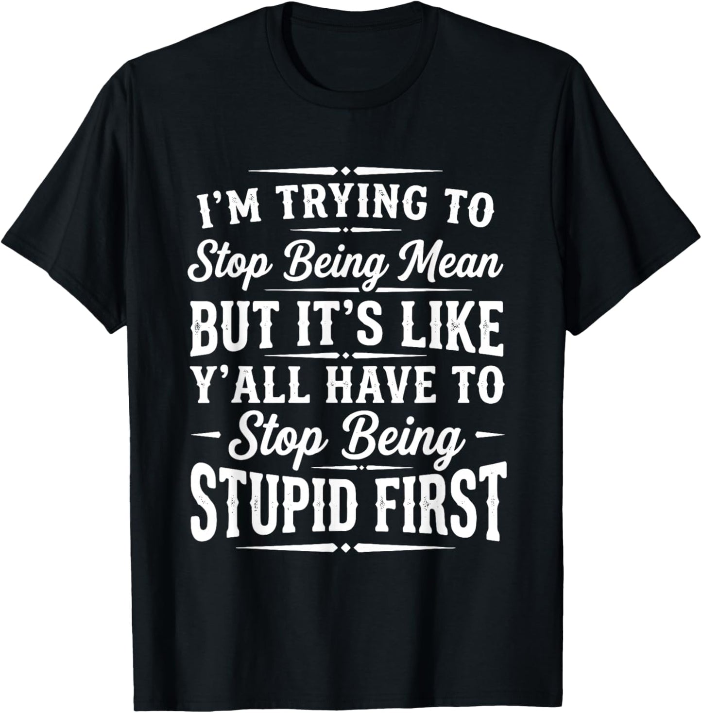I’m Trying to Stop Being Mean Funny Sarcastic Sayings Quote T-Shirt - T-Shirt | Black