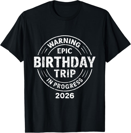 Epic Birthday Trip in Progress 2026 T-Shirt - T-Shirt | Black