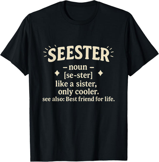 Seester Noun Like A Sister Only Cooler Best Friend for Life T-Shirt - T-Shirt | Black
