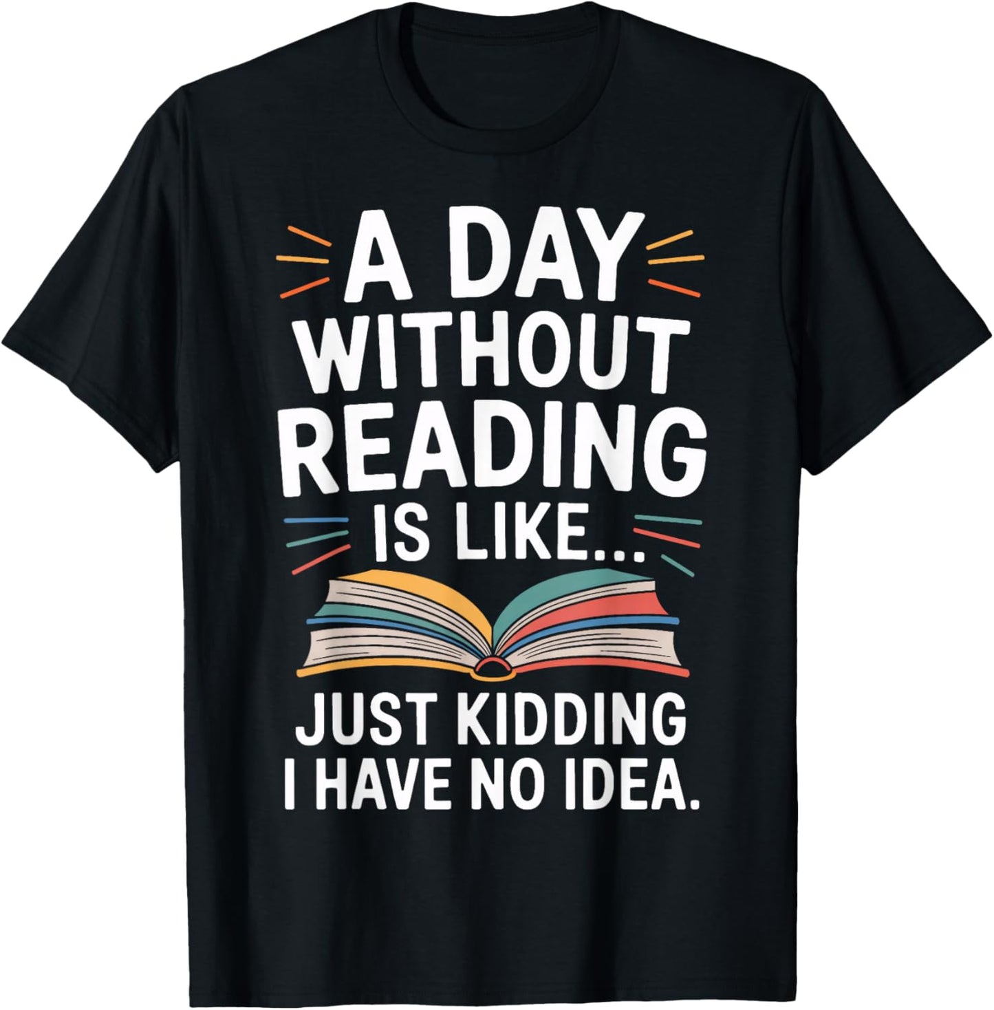 Just Kidding I Have No Idea About Reading Life T-Shirt - T-Shirt | Black