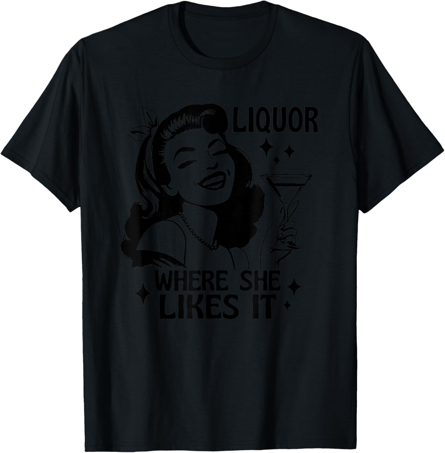 Liquor Where She Likes It Funny Drinking Alcohol Lover T-Shirt - T-Shirt | Black