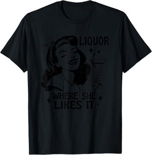 Liquor Where She Likes It Funny Drinking Alcohol Lover T-Shirt - T-Shirt | Black