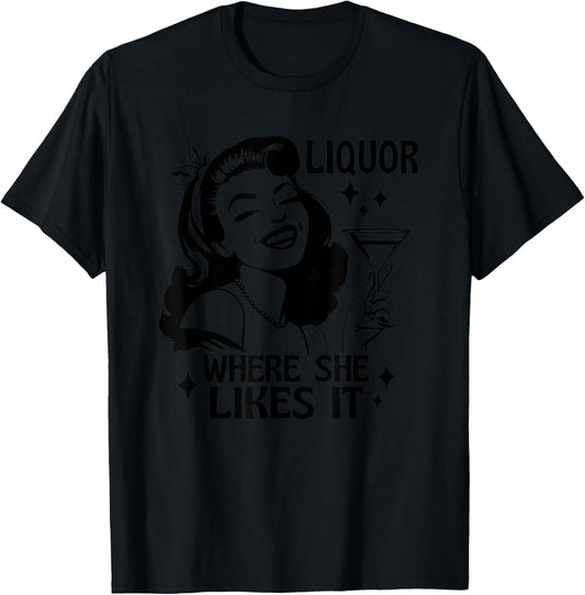 Liquor Where She Likes It Funny Drinking Alcohol Lover T-Shirt - T-Shirt | Black