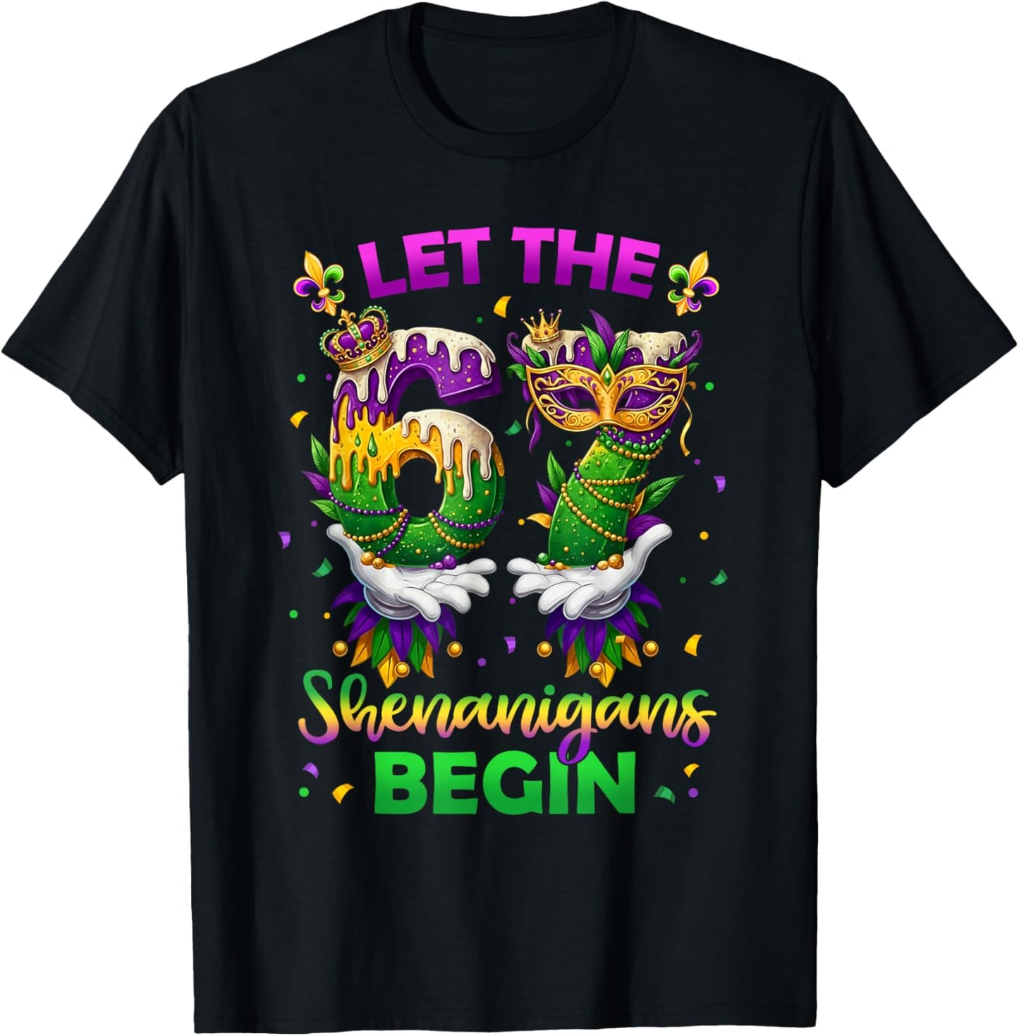 Let The 67 Shenanigans Begin Funny 6 7 Six Seven Mardi Gras T-Shirt - T-Shirt | Black