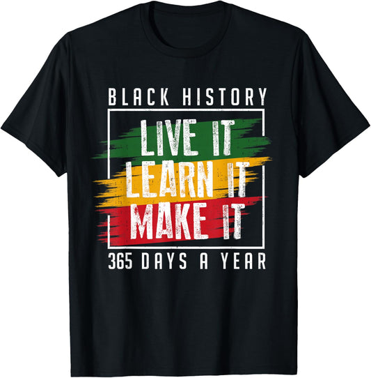 Black History Live It Learn It 365 Melanin Men Women Kids T-Shirt - T-Shirt | Black