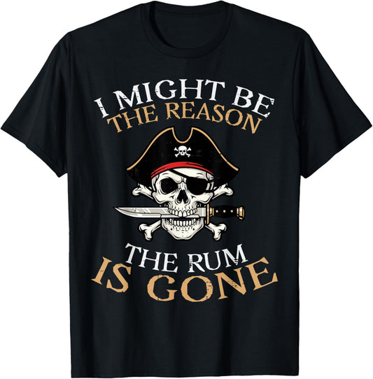 Pirate I Might Be Reason Rum Gone Funny Humor Dad Men Women T-Shirt - T-Shirt | Black