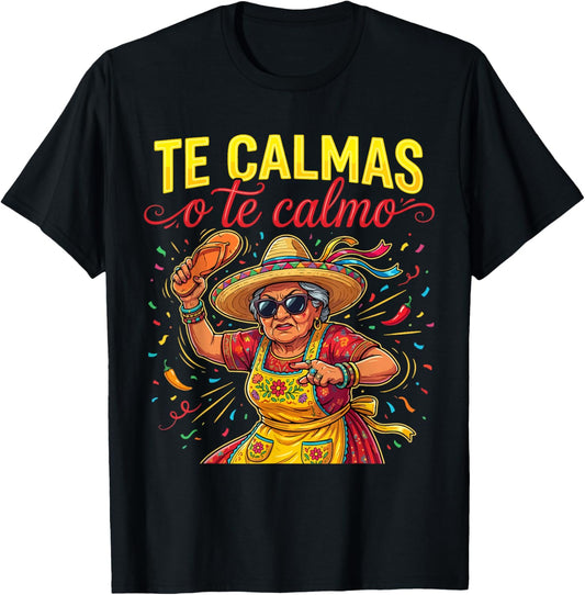 Te Calmas O Te Calmo Mexican Spanish Mom Latina Grandma T-Shirt - T-Shirt | Black
