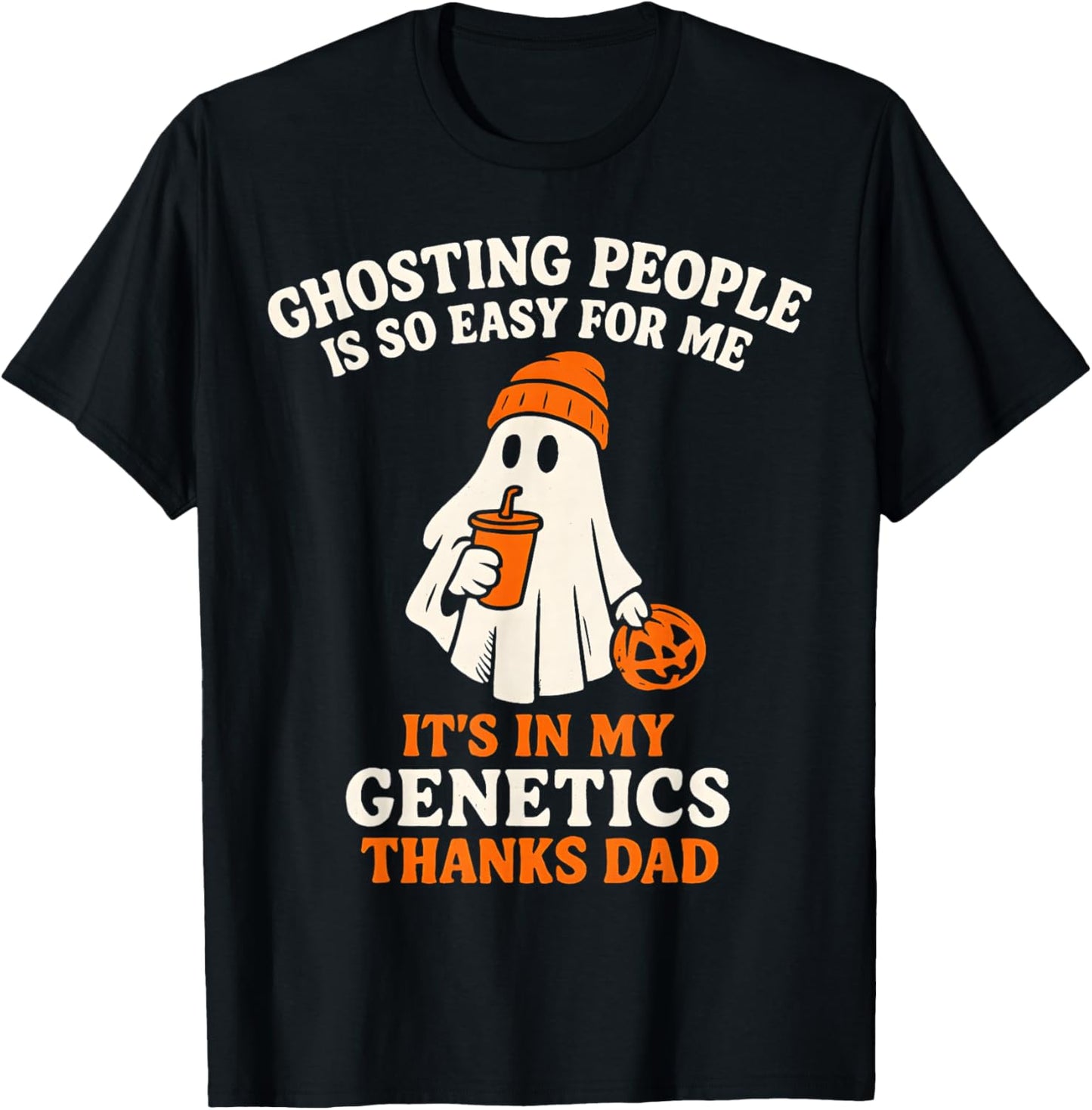 Ghosting People is So Easy for Me It's in My Genetics Dad T-Shirt - T-Shirt | Black