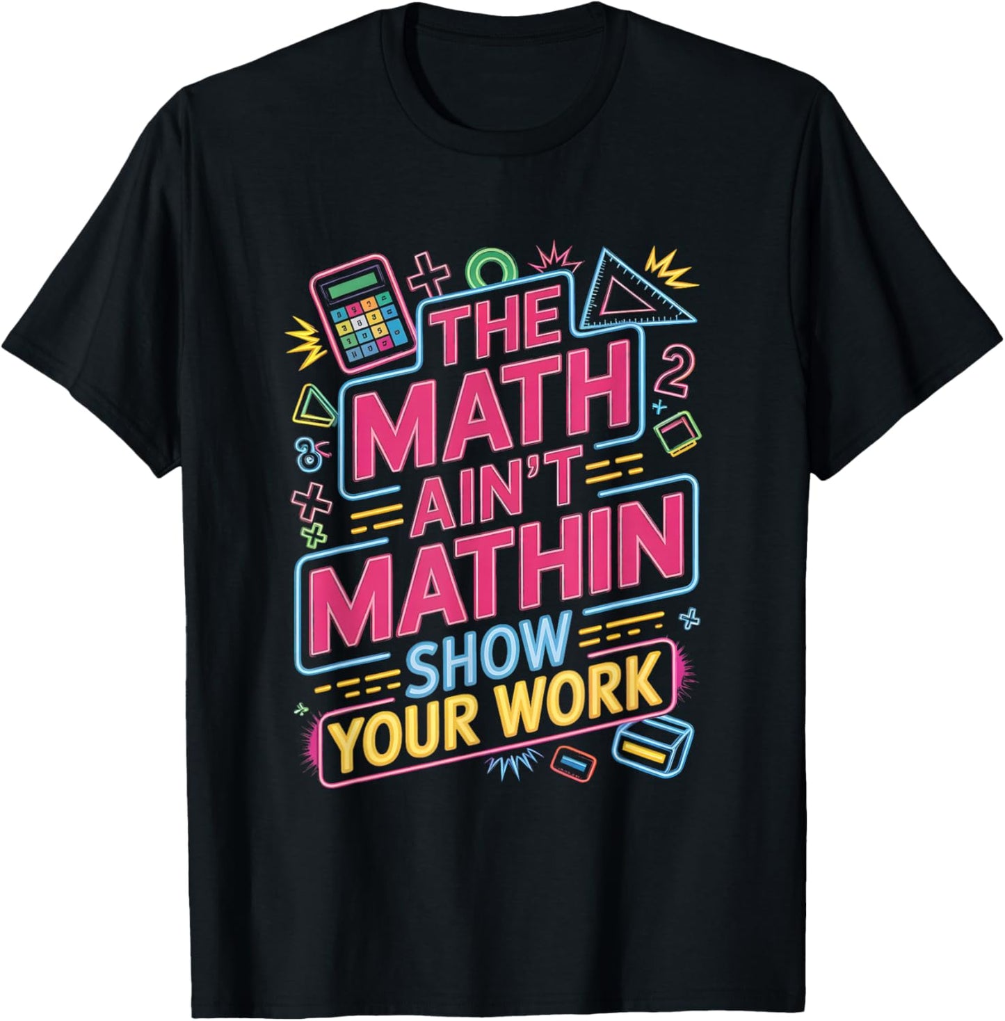 The Math Ain't Mathin Show Your Work Teacher T-Shirt - T-Shirt | Black