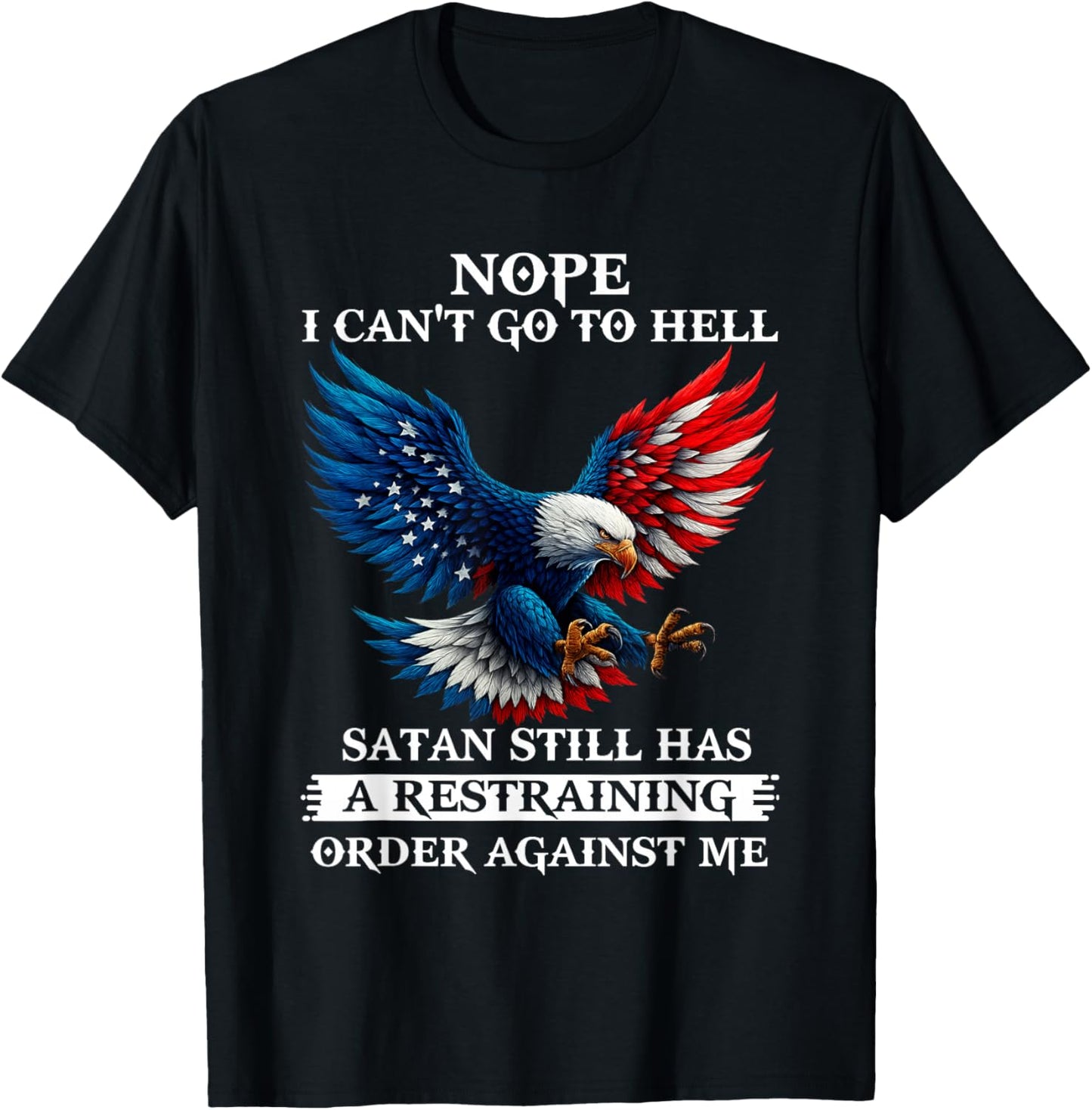 Nope I Can't Go to Hell Satan Still Has A Restraining Order T-Shirt - T-Shirt | Black
