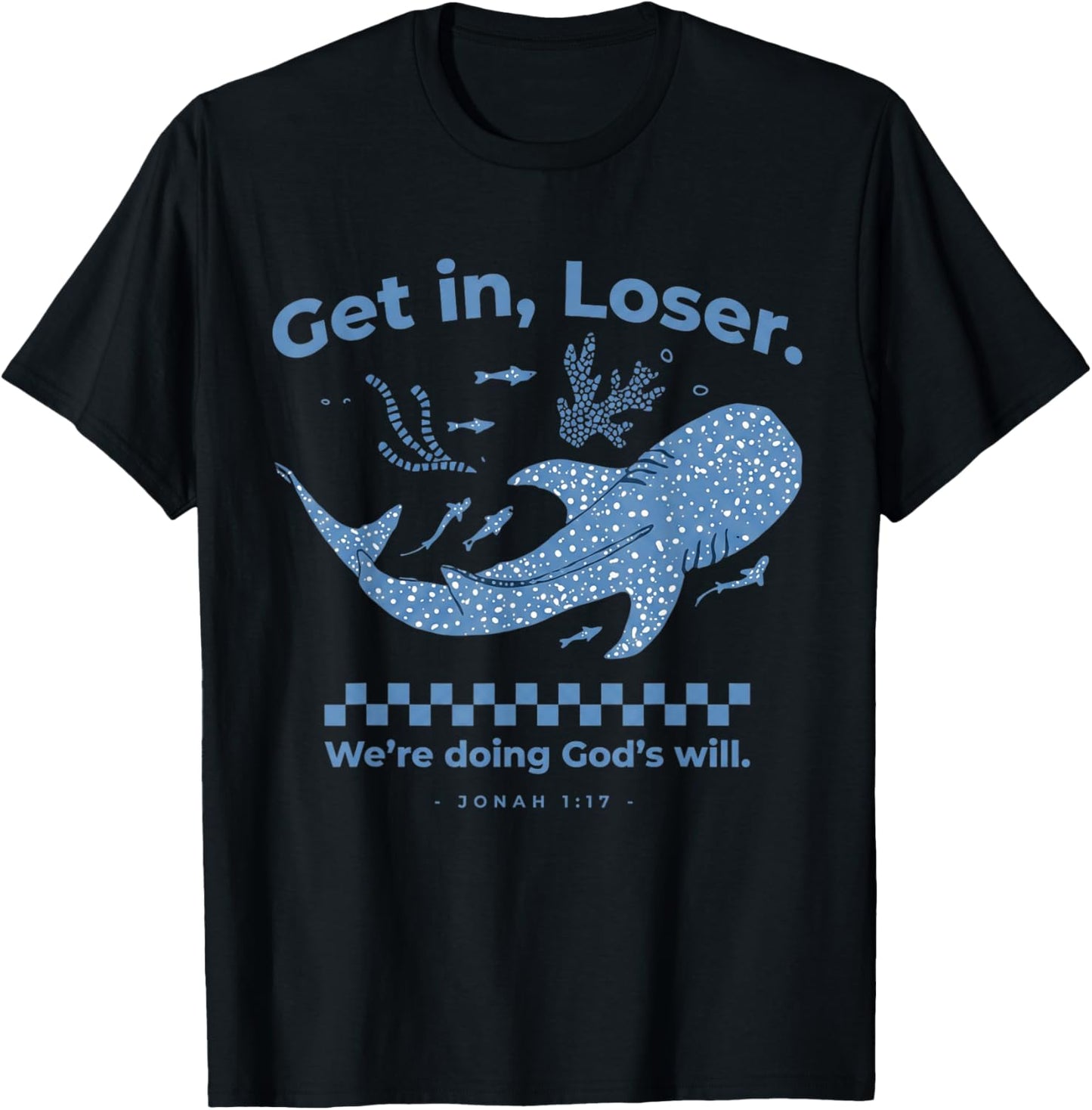 Get in Loser We're Doing God's Will Christian Bible Funny T-Shirt - T-Shirt | Black