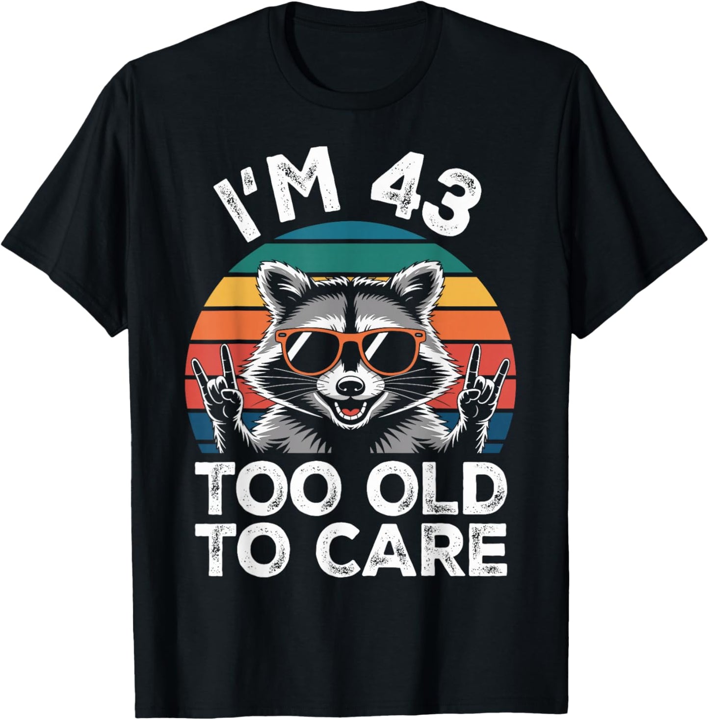 I’m 43 Too Old to Care 43 Birthday 43 Years Men Women Funny T-Shirt - T-Shirt | Black
