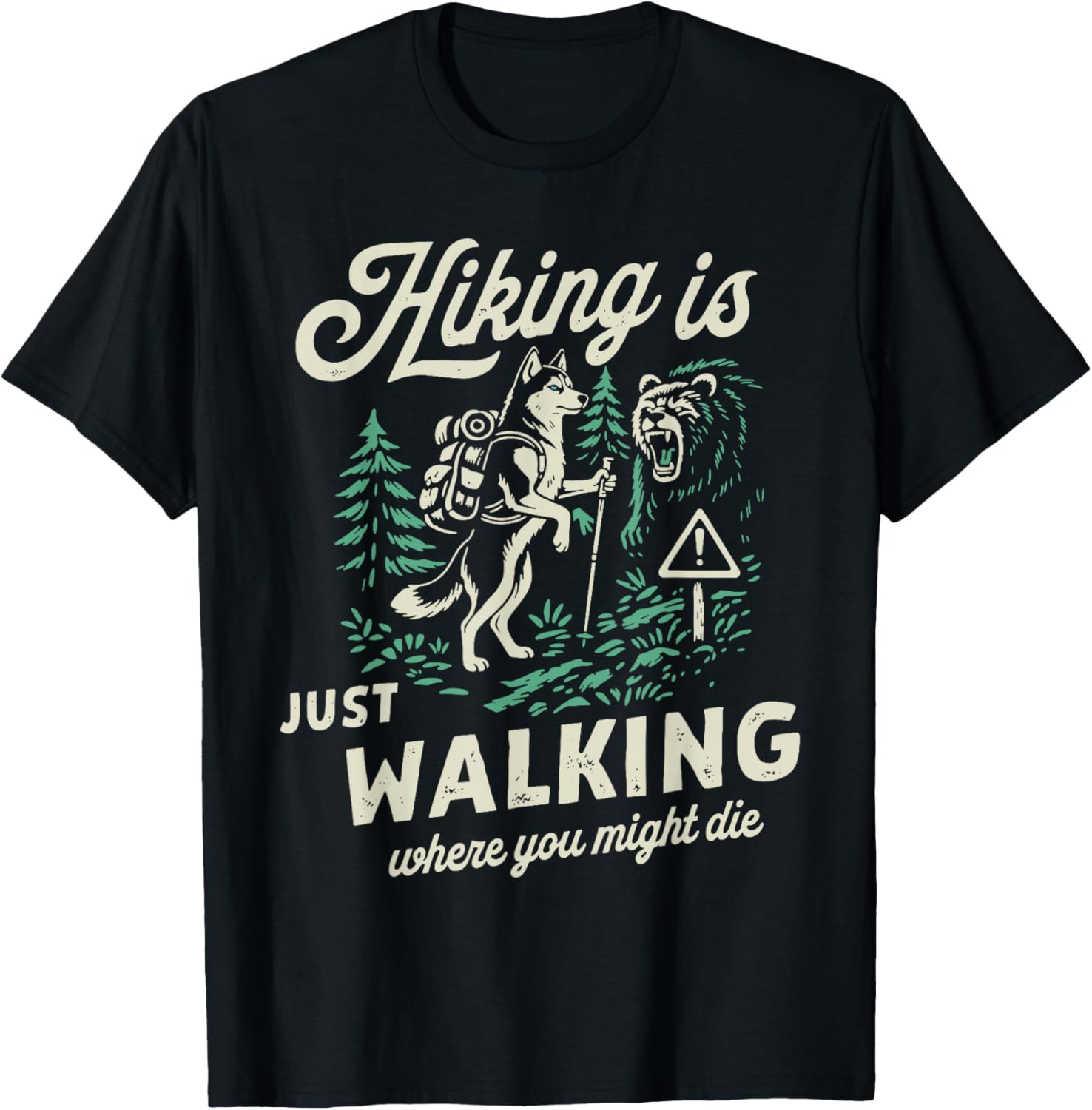 Funny Husky Hiking is Just Walking Where You Might Die T-Shirt - T-Shirt | Black