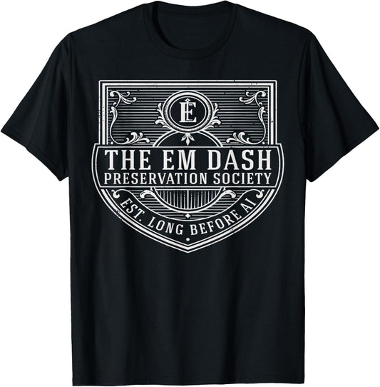 Em Dash Preservation Society Funny AI Writer English Teacher T-Shirt - T-Shirt | Black