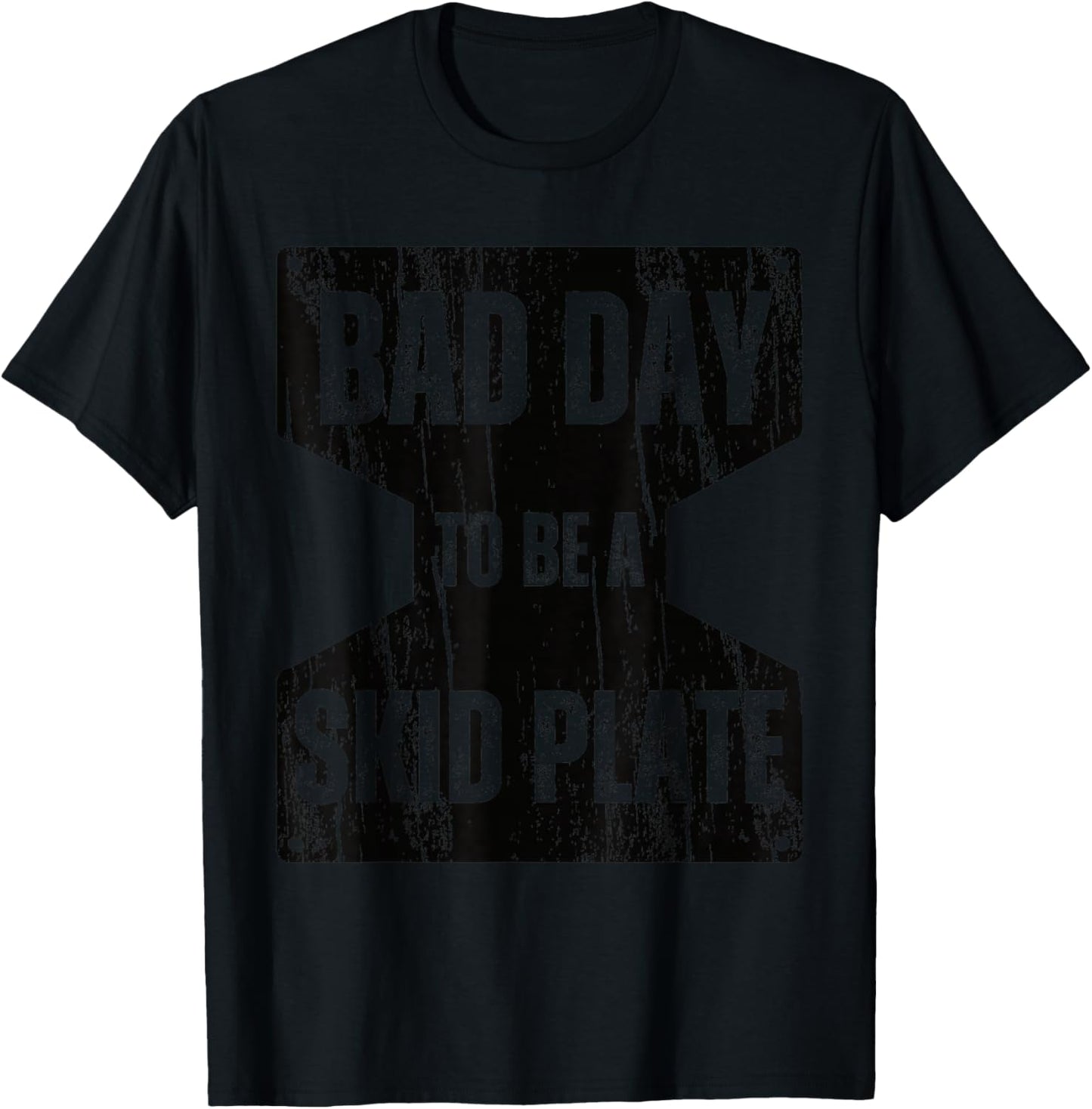 Bad Day to Be A Skid Plate Funny Offroad Saying Quote T-Shirt - T-Shirt | Black