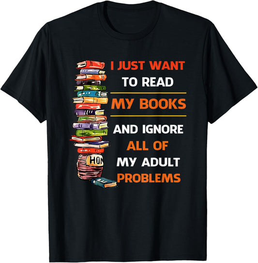 I Just Want to Read My Books Ignore All of My Adult Problems T-Shirt - T-Shirt | Black