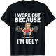 I Workout Because I'm Ugly Funny Gym Fitness T-Shirt - T-Shirt | Black