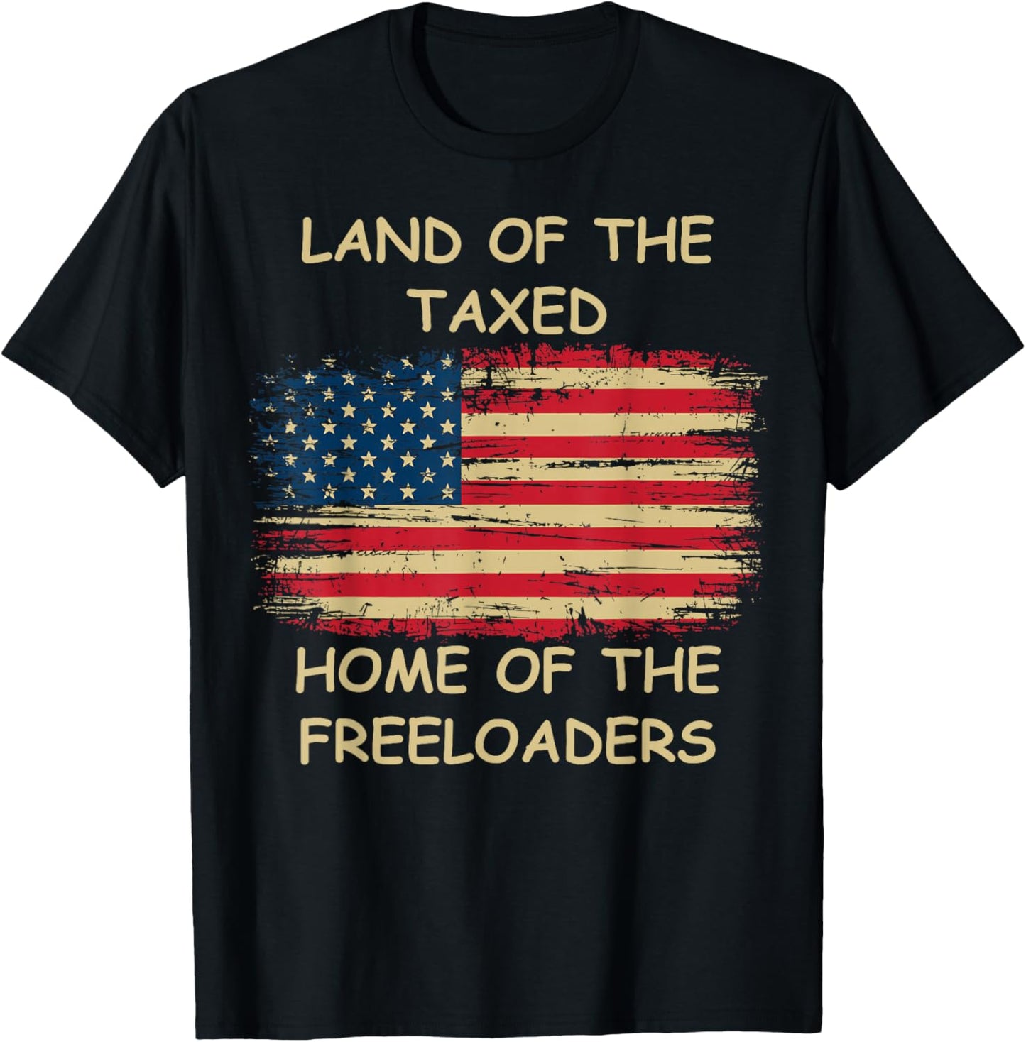 Land of The Taxed Home of The Freeloaders Meme T-Shirt - T-Shirt | Black