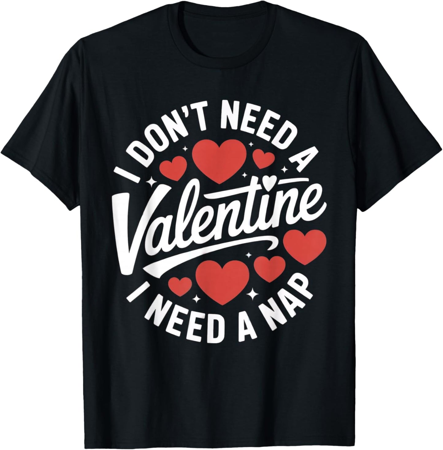 I Don't Need A Valentine I Need A Nap T-Shirt - T-Shirt | Black