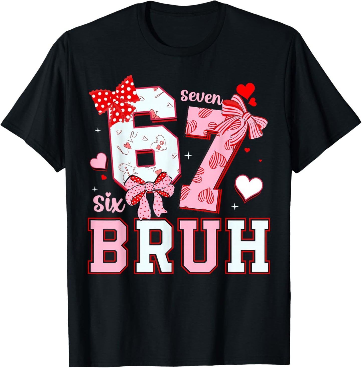 Bruh 67 Six Seven 6 7 Meme Valentines Funny Women Girl Kids T-Shirt - T-Shirt | Black