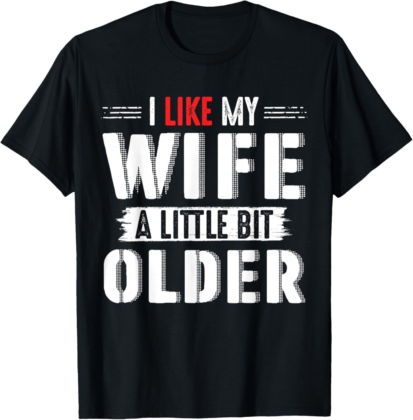 I Like My Wife Slightly Bit Older for Couples Gifts Days T-Shirt - T-Shirt | Black