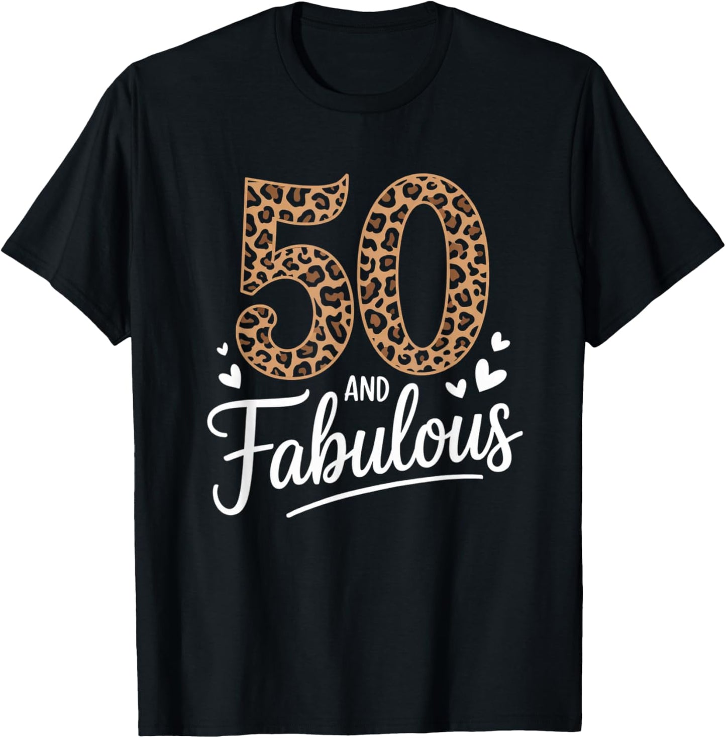 50 and Fabulous Leopard Art 50 Years Birthday Celebration T-Shirt - T-Shirt | Black
