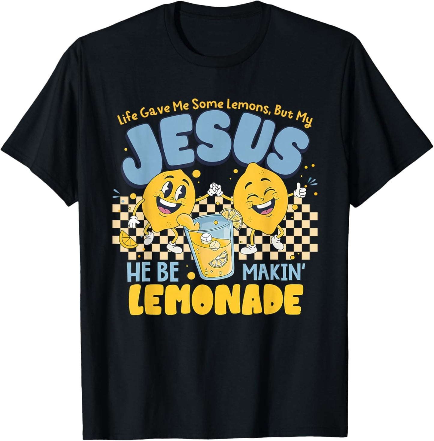 Life Gave Me Some Lemons But Jesus He Be Makin' Lemonade T-Shirt - T-Shirt | Black