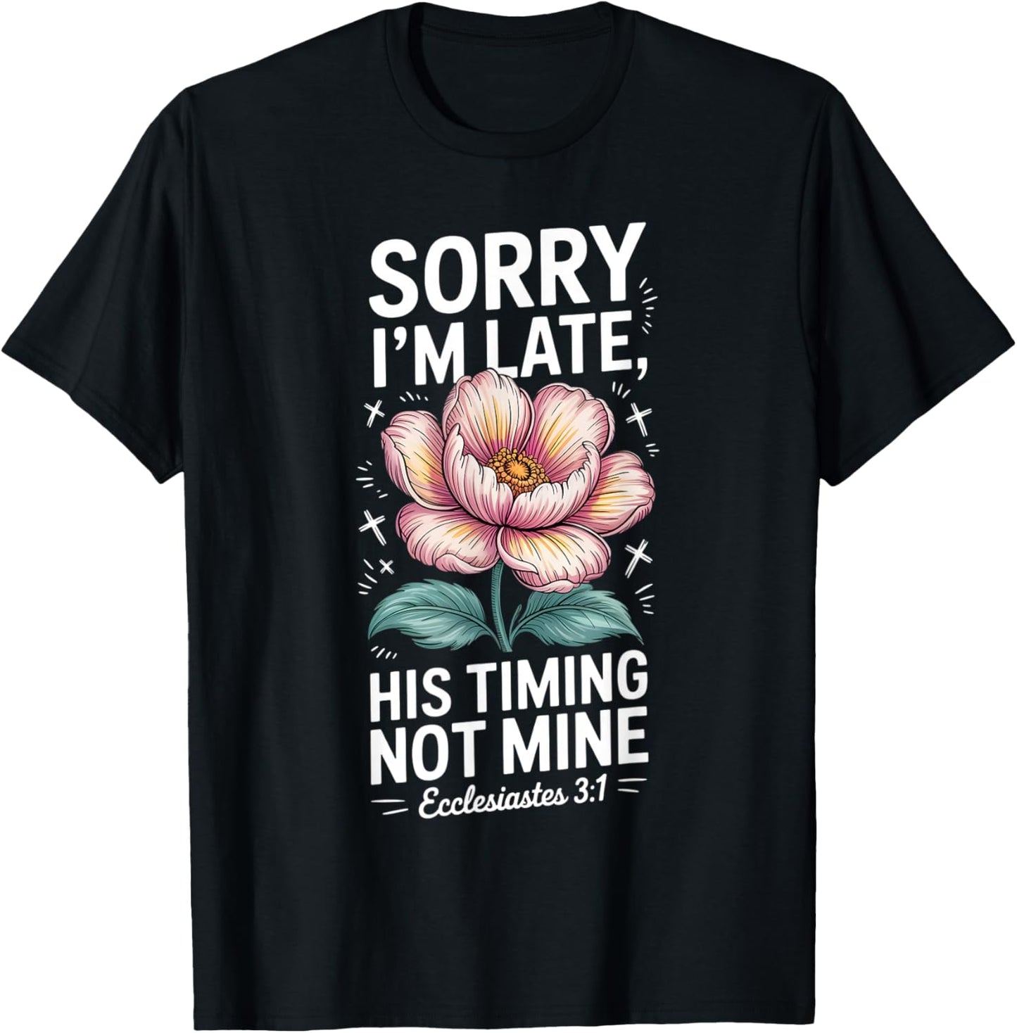 Sorry im Late his Timing not Mine Faith Jesus T-Shirt - T-Shirt | Black