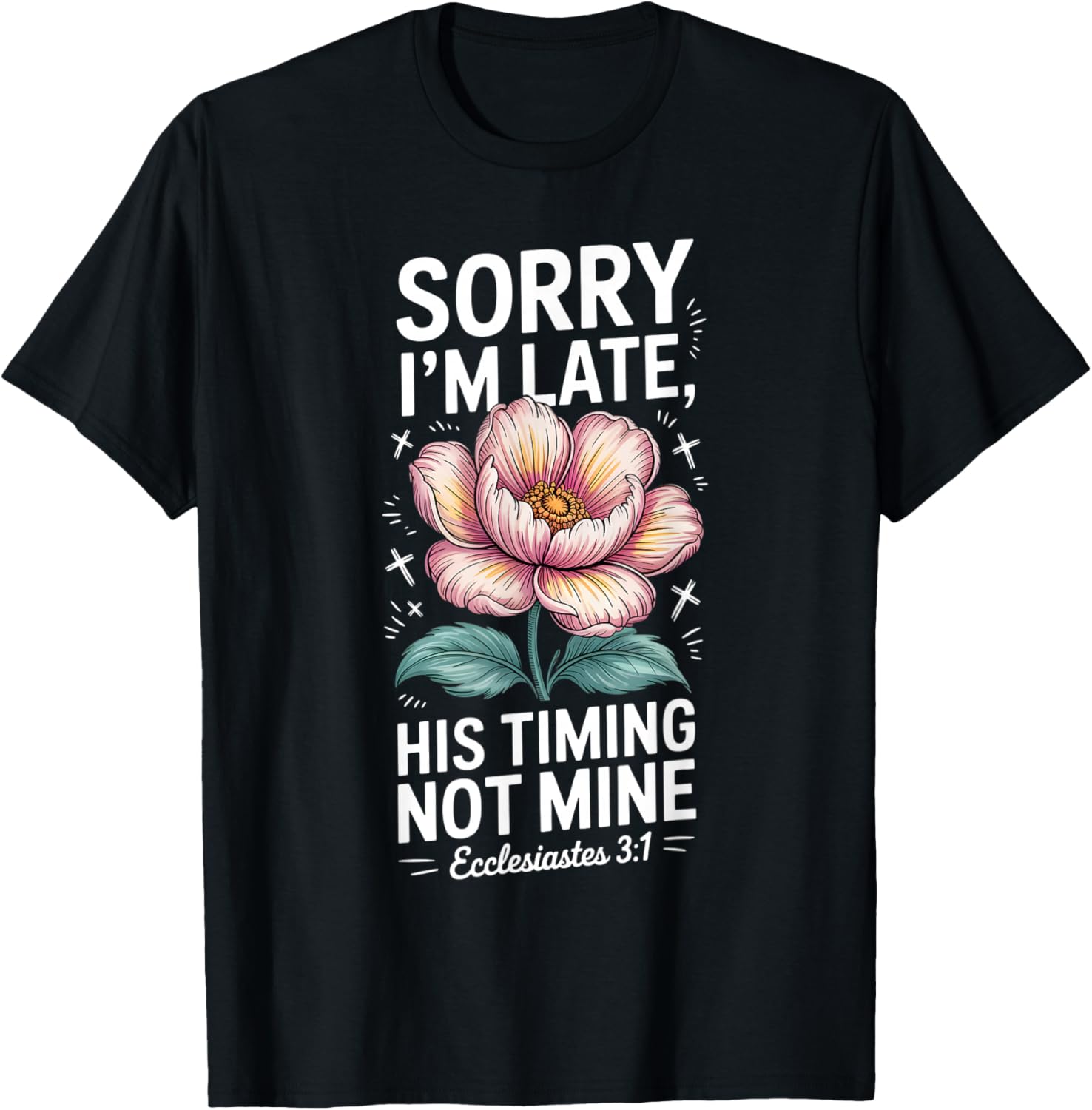 Sorry im Late his Timing not Mine Faith Jesus T-Shirt - T-Shirt | Black