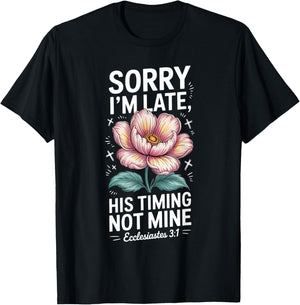 Sorry im Late his Timing not Mine Faith Jesus T-Shirt - T-Shirt | Black