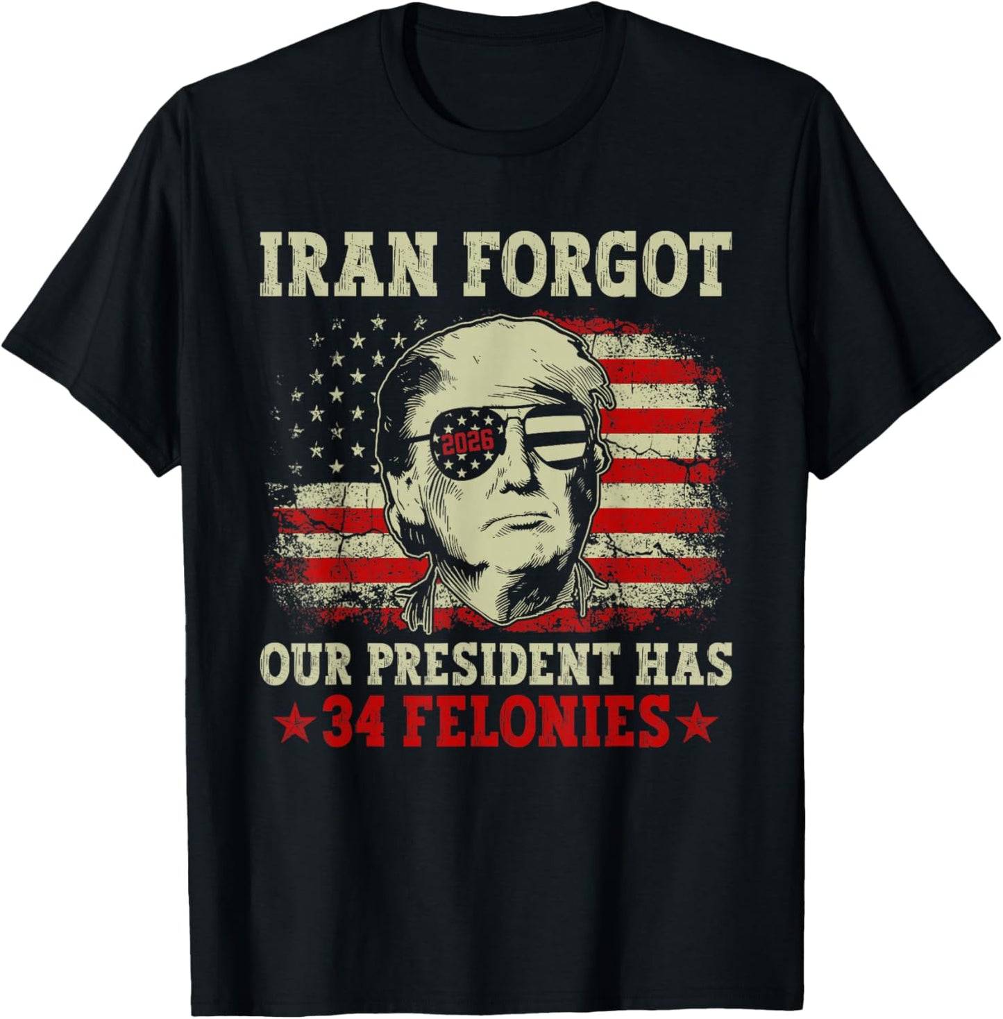 Iran Forgot Our President Has 34 Felonies Vintage US Flag T-Shirt - T-Shirt | Black