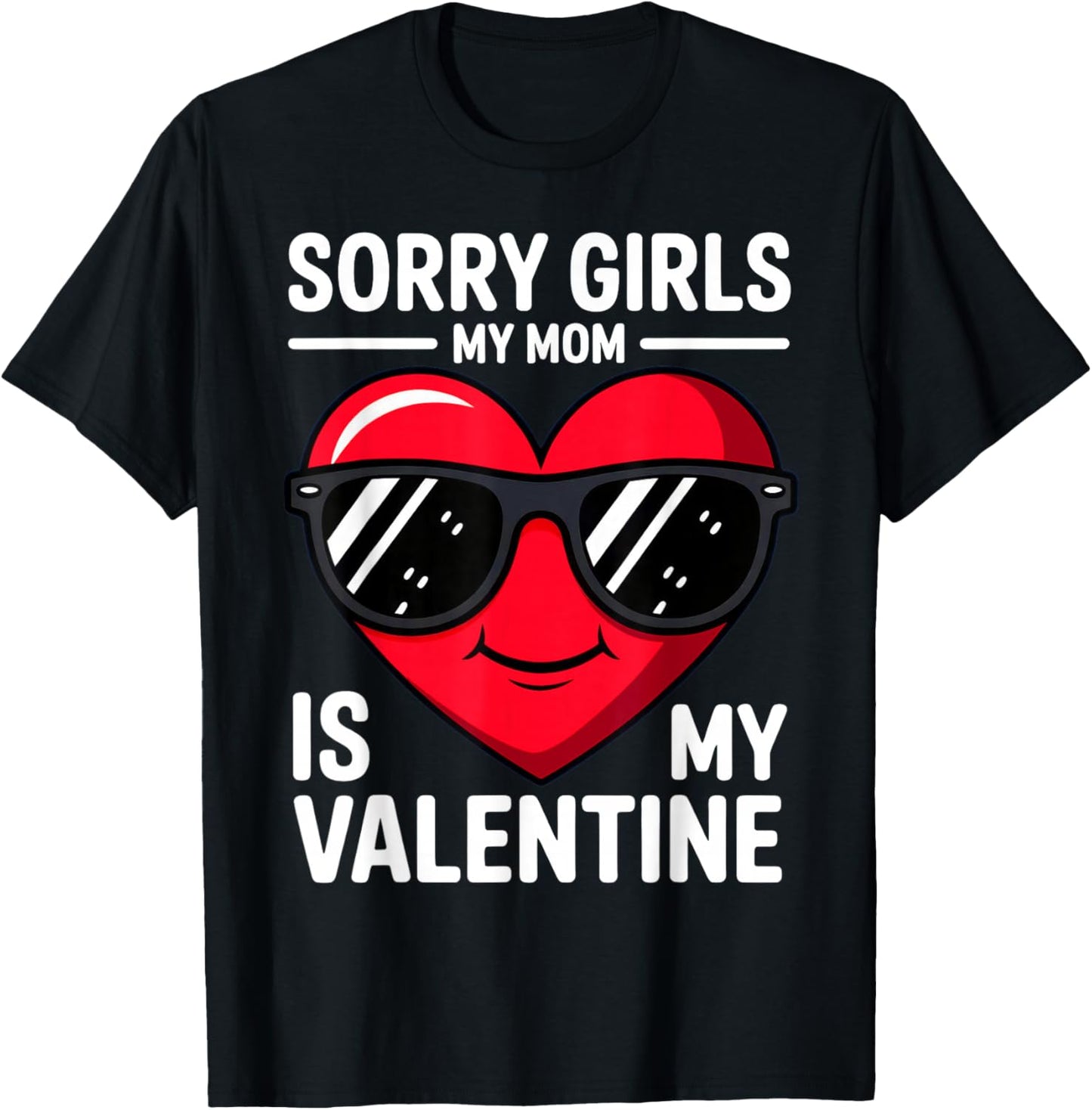 Sorry Girls My Mom is My Valentine T-Shirt - T-Shirt | Black