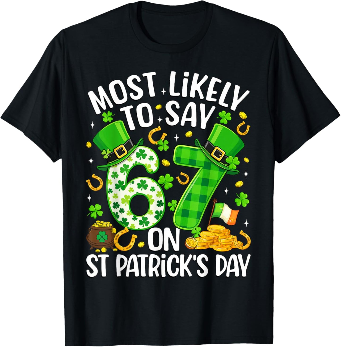Most Likely to Say 67 On St Patrick's Day Six Seven Shamrock T-Shirt - T-Shirt | Black