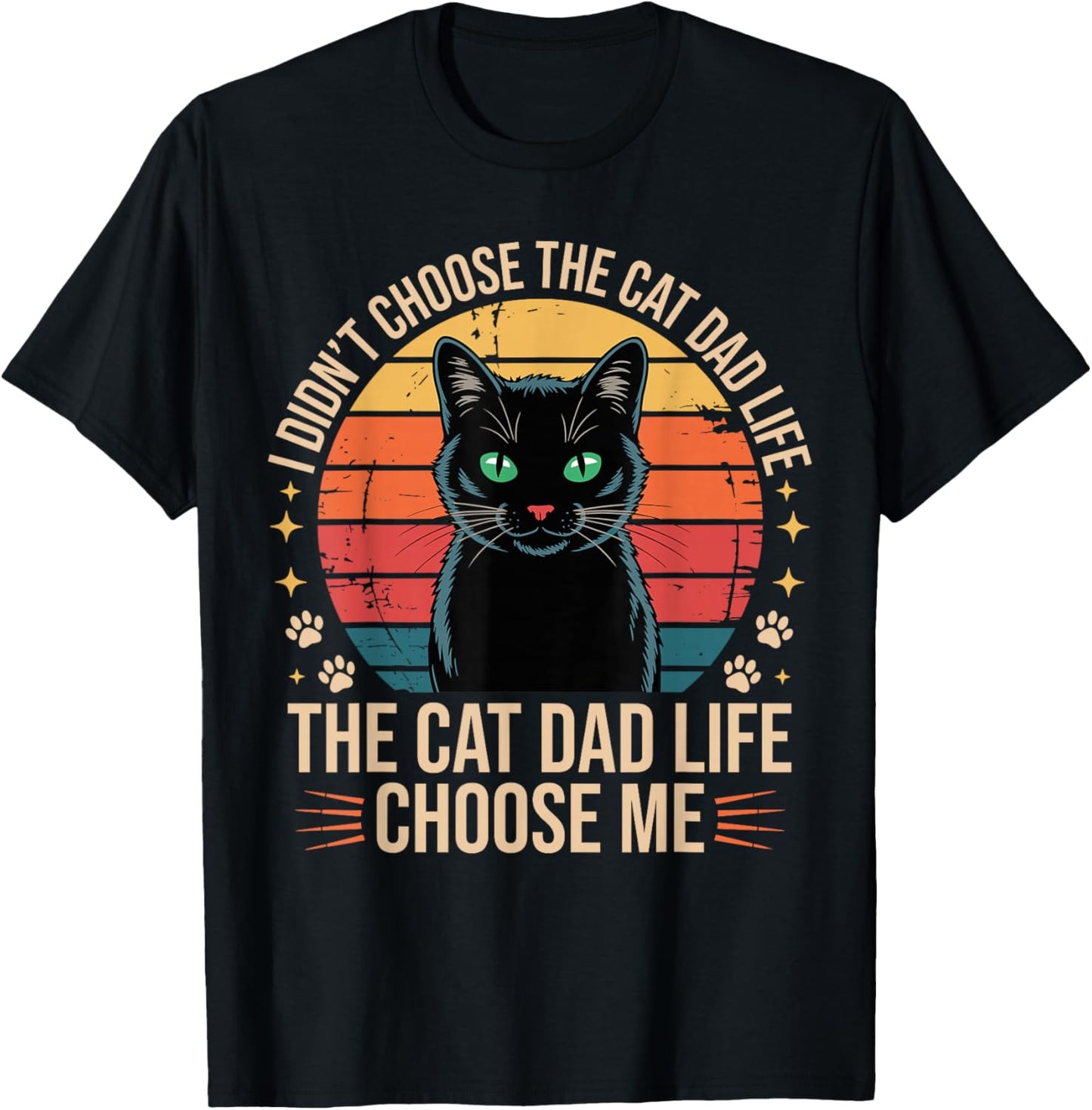I Didn't Choose The Cat Dad Life The Cat Dad Life Chose Me T-Shirt - T-Shirt | Black