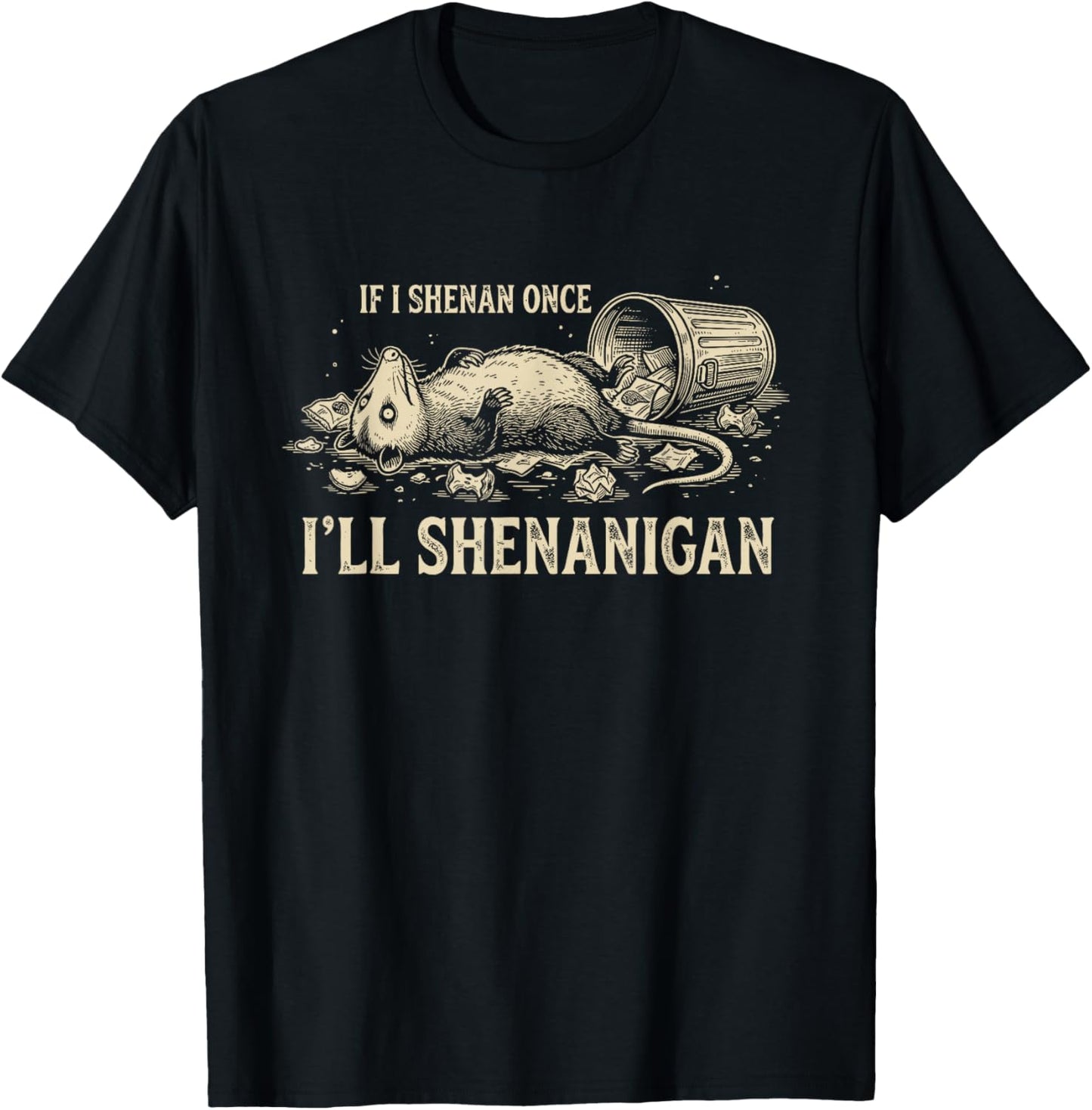 If I Shenan Once I'll Shenanigan Funny Opossum T-Shirt - T-Shirt | Black
