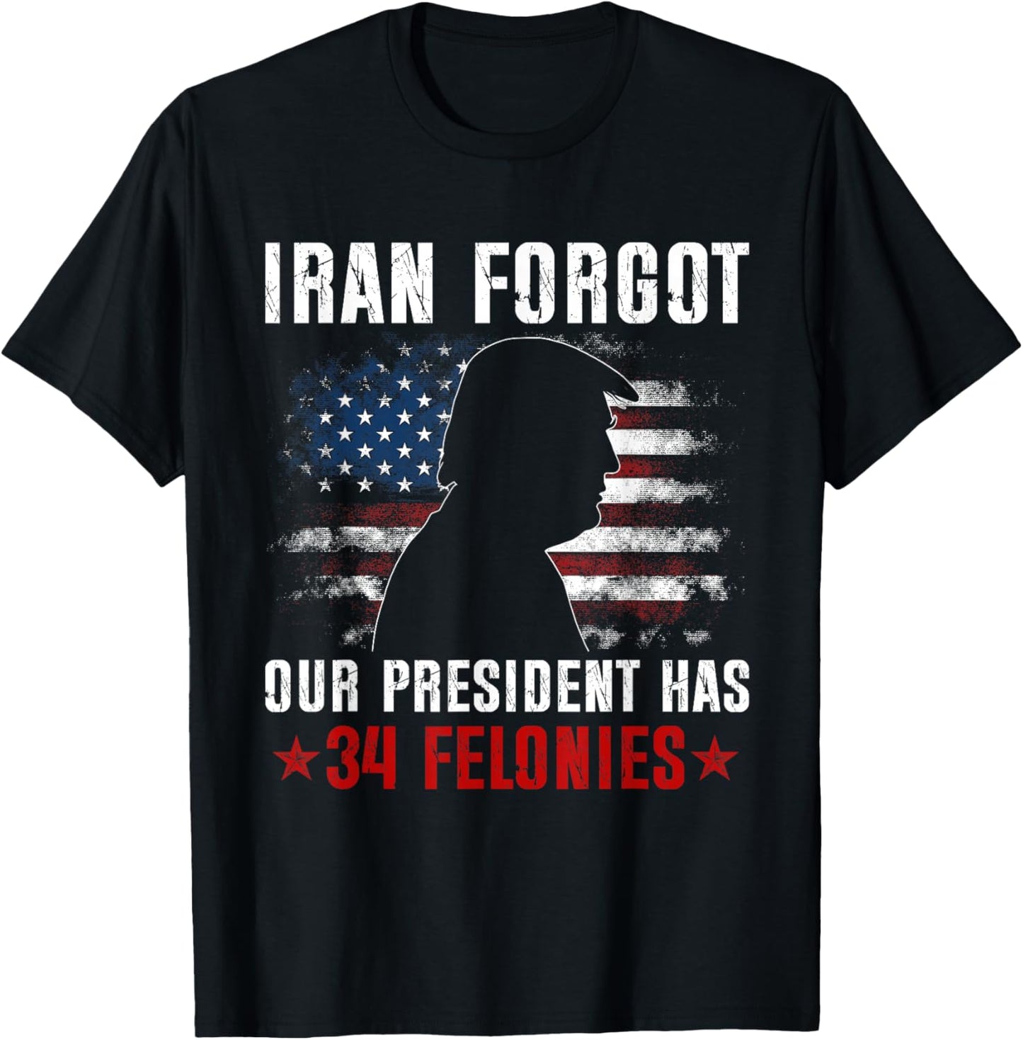 Iran Forgot Our President Has 34 Felonies Vintage US Flag T-Shirt - T-Shirt | Black