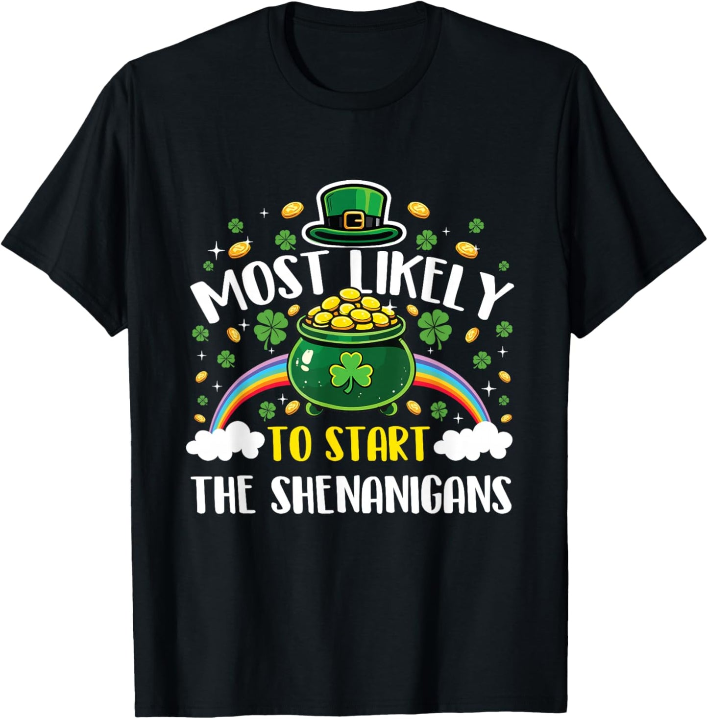 Most Likely to Start The Shenanigans - St Patrick's Day T-Shirt - T-Shirt | Black