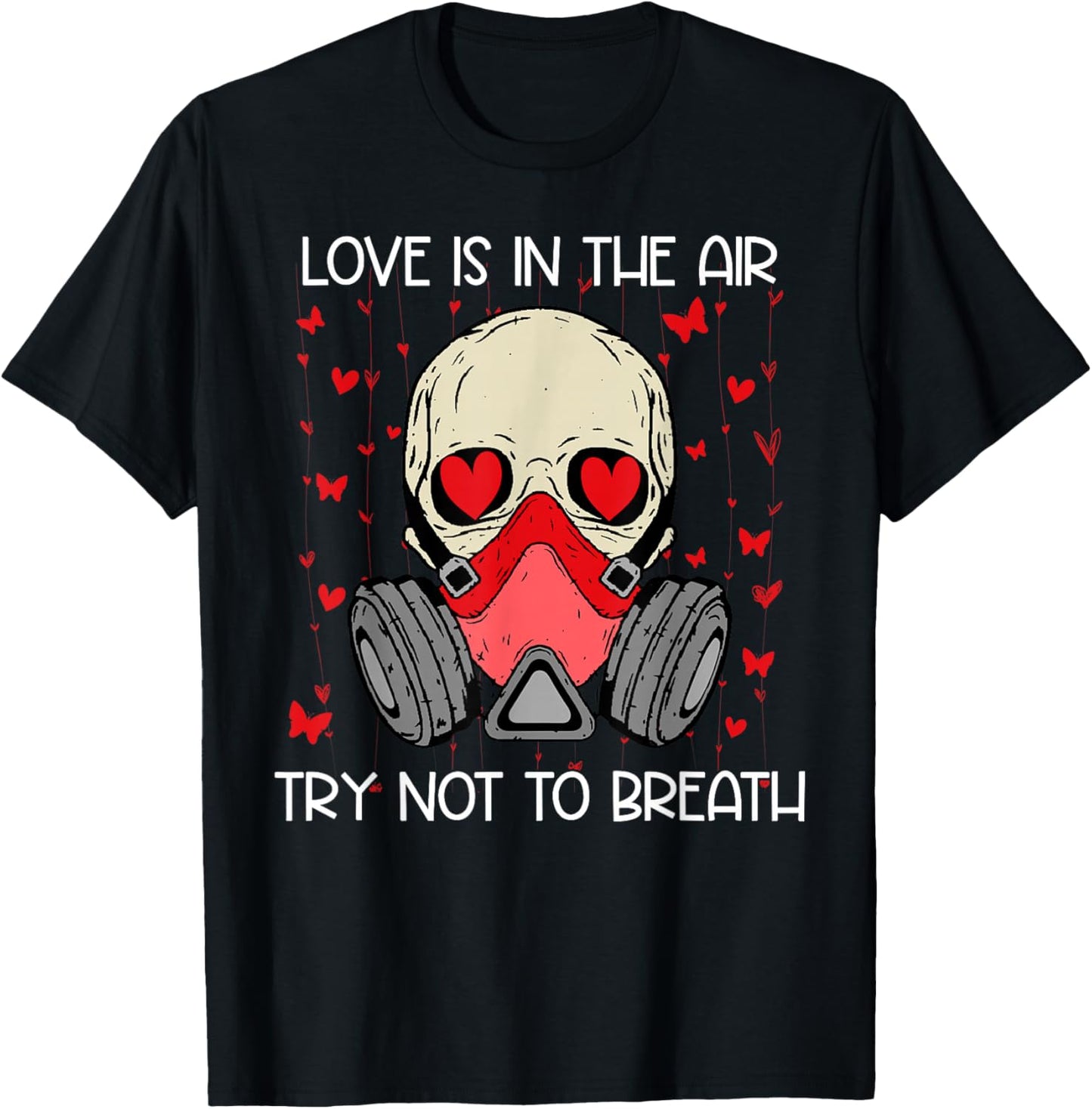 Love is in The Air Try Not to Breath Anti Valentines Skull T-Shirt - T-Shirt | Black