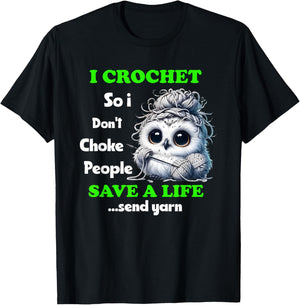 Owl I Crochet So I Don't Choke People Save A Life Send Yarn T-Shirt - T-Shirt | Black