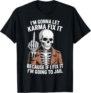 I'm Gonna Let Karma Fix It Because If I Fix It I'm Going to T-Shirt - T-Shirt | Black